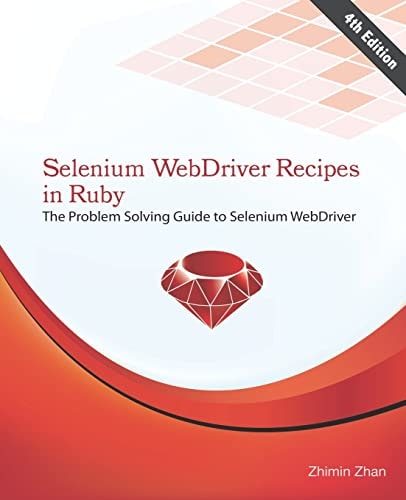 Selenium WebDriver Recipes in Ruby The Problem Solving Guide to Selenium WebDriver in Ruby