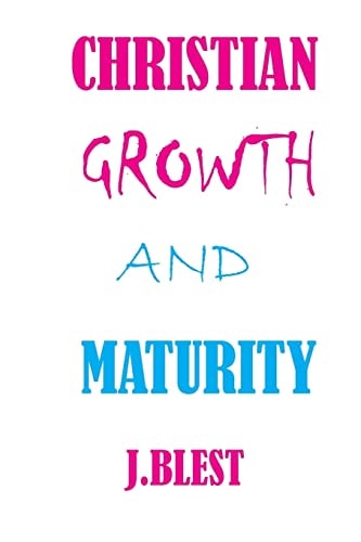 Christian Growth And Maturity A Publication of J.Blest