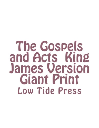 The Gospels and Acts King James Version Giant Print Low Tide Press