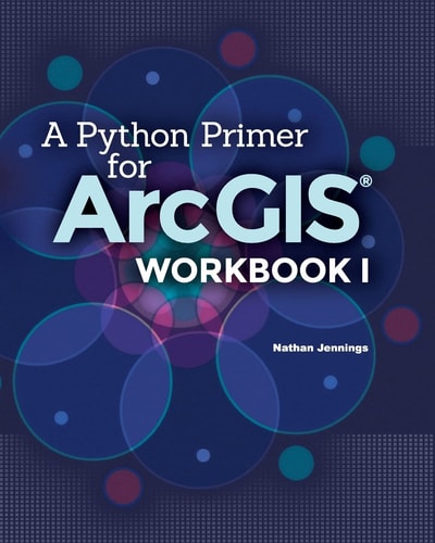 A Python Primer for ArcGIS(r) Workbook I