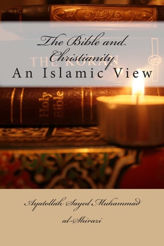 The Bible and Christianity An Islamic View