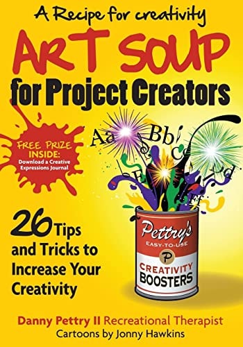 Art Soup for Project Creators 26 Tips and Tricks to Boost Your Creativity