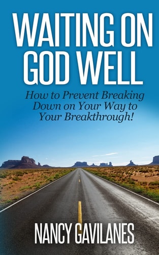Waiting on God Well How to Prevent Breaking Down on Your Way to Your Breakthrough