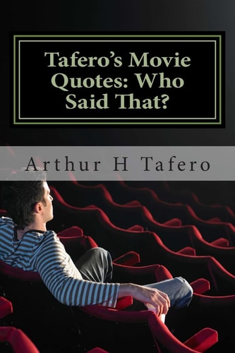 Tafero's Movie Quotes: Who Said That? 200 Quotes from Famous Films