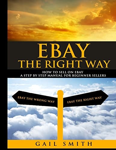 EBay the Right Way How To Sell on EBay a Step by Step Manual For Beginner Sellers