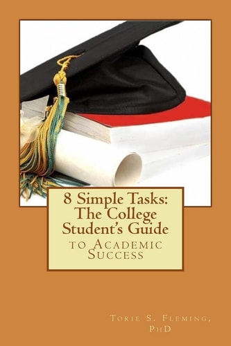 8 Simple Tasks The College Student's Guide to Academic Success