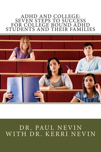 ADHD and College Seven Steps to Success for College Bound ADHD Students and Their Families