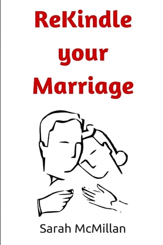 Rekindle Your Marriage How to Save Your Marriage with Your Husband and Build a Thriving Relationship Full of Joy and Intimacy for Life