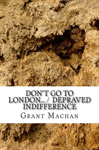 Don't Go To London... / Depraved Indifference Short Play Collection