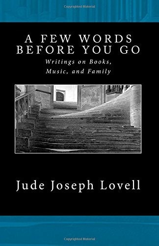 A Few Words Before You Go Writings on Books, Music, and Family