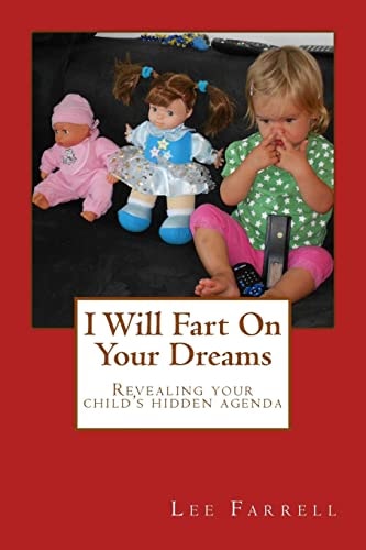 I Will Fart On Your Dreams Revealing Your Child's Hidden Agenda