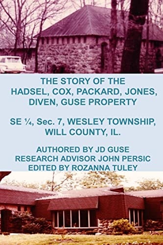 The Story of the Hadsel, Cox, Packard, Jones, Diven, Guse Property SE 1/4, Sec. 7, Wesley Township, Will County, IL.