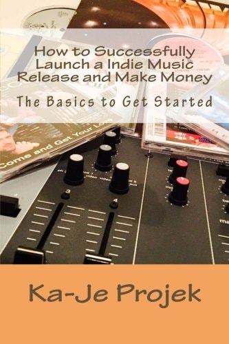 How to Successfully Launch a Indie Music Release and Make Money Find Your Fans and Grow Your Sound