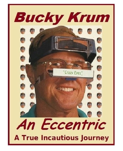 Bucky Krum An Eccentric A True Incautious Journey