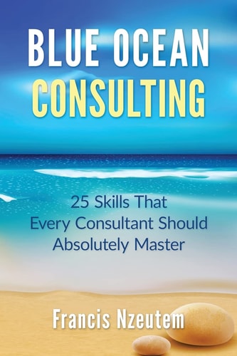 Blue Ocean Consulting 25 Skills Every Consultant Should Absolutely Master