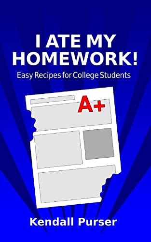 I Ate My Homework Easy Recipes for College Students