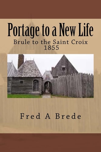Portage to a New Life From Maleline Island and Up the Brule - 1855