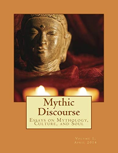 Mythic Discourse Essays on Mythology, Culture, and Soul