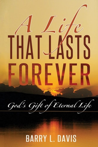 A Life That Lasts Forever God's Gift of Eternal Life