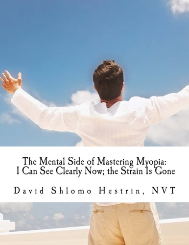 I Can See Clearly Now; The Strain Is Gone How I Improved My Eyesight and You Can Too