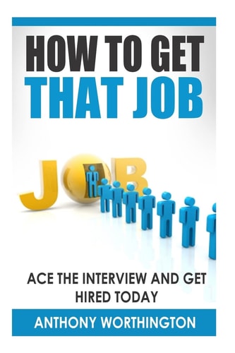 How to Get that Job Ace the Interview and Get Hired Today