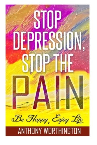 Stop Depression, Stop the Pain Be Happy, Enjoy Life