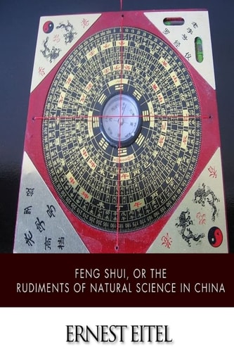 Feng Shui, Or the Rudiments of Natural Science in China