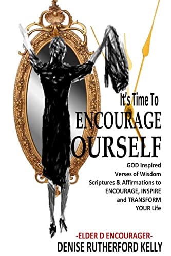It's Time to Encourage Yourself God Inspired Affirmations and Verses of Wisdom to Build Encourage Inspire and Transform Your Life