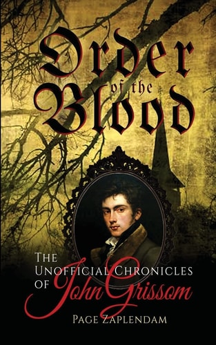 Order of the Blood The Unofficial Chronicles of John Grissom