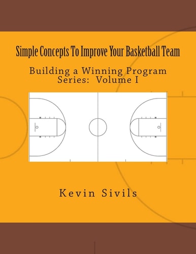 Simple Concepts To Improve Your Basketball Team Volume One