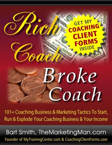 Rich Coach/ Broke Coach Over 101 Coaching Tactics to Start, Run and Explode Your Coaching Business and Your Income as a "Rich Coach!"