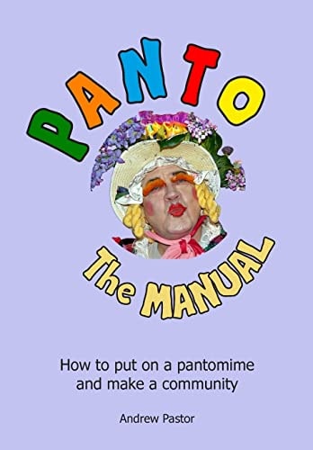 Panto The MANUAL: How to Put on a Pantomime and Make a Community.