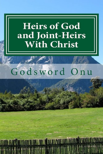 Heirs of God and Joint-Heirs With Christ Our Position In Christ Jesus