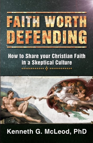 Faith Worth Defending How to Share Your Christian Faith in a Skeptical Culture