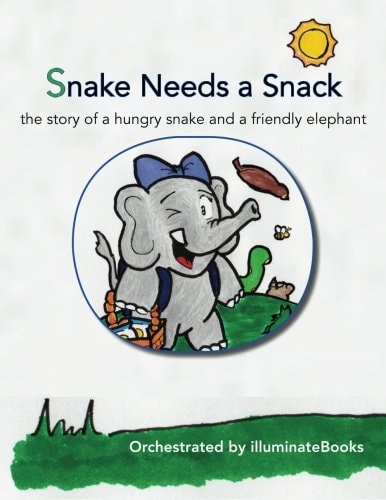 Snake Needs a Snack The Story of a Hungry Snake and a Friendly Elephant: Orchestrated by IlluminateBooks