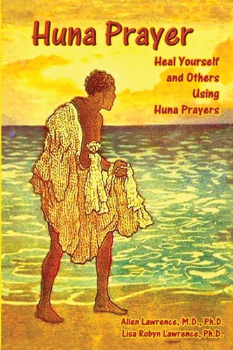 Huna Prayer Healing Yourself and Others Using Huna Prayer