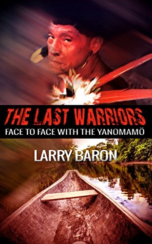The Last Warriors Face to Face with the Yanomamo