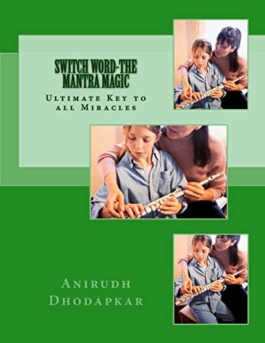 Switch Word-The Mantra Magic Unleash the Inherent Power of Creating the MANTRA to Overcome Challenges and Leading a Life Full of Joy, Bliss and Love.