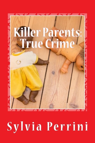 Killer Parents True Crime: Mums & Dads Who Killed Their Kids