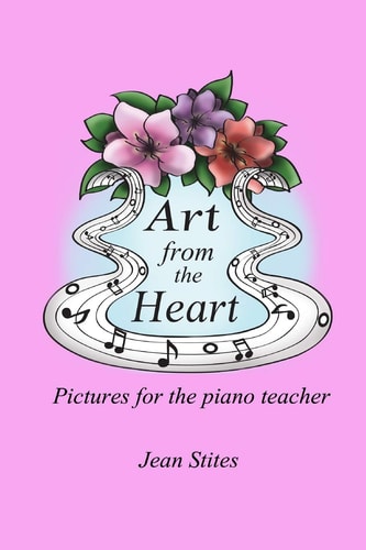 Art From the Heart Pictures For the Piano Teacher