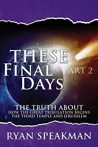 These Final Days Part 2 The Truth about How the Great Tribulation Begins, the Third Temple, and Jerusalem