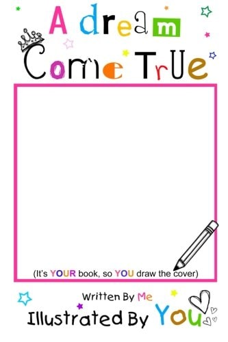A Dream Come True Written By Me Illustrated By You