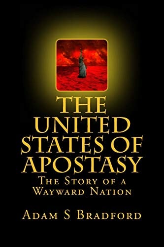 The United States of Apostasy The Story of a Wayward Nation