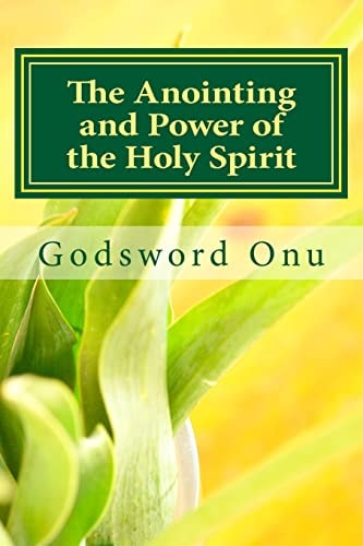 The Anointing and Power of the Holy Spirit A Requirement for the Needed Ability and Empowerment of the Christian and Minister