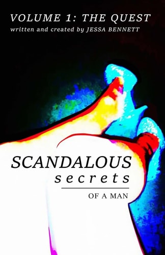 Scandalous Secrets of a Man Volume One the Quest