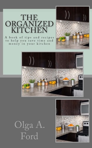 The Organized Kitchen A Book of Tips and Recipes to Help You Save Time and Money in Your Kitchen