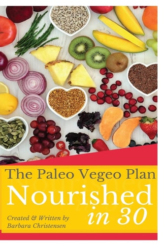 Nourished In 30 The 30 Day Paleo Vegeo Program That Covers Nutrition, Healing, Health, Emotional Eating and Will Teach You How to Be Fully Nourished!