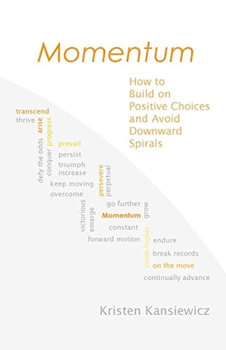 Momentum How to Build on Positive Choices and Avoid Downward Spirals
