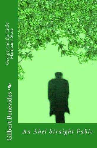 George, And the Little Marijuana Store An Abel Straight Fable