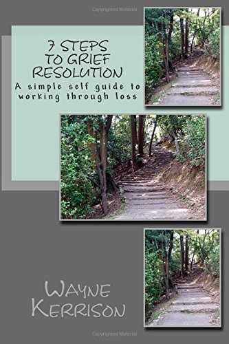 7 Steps to Grief Resolution A Simple Self Guide to Working Through Loss
